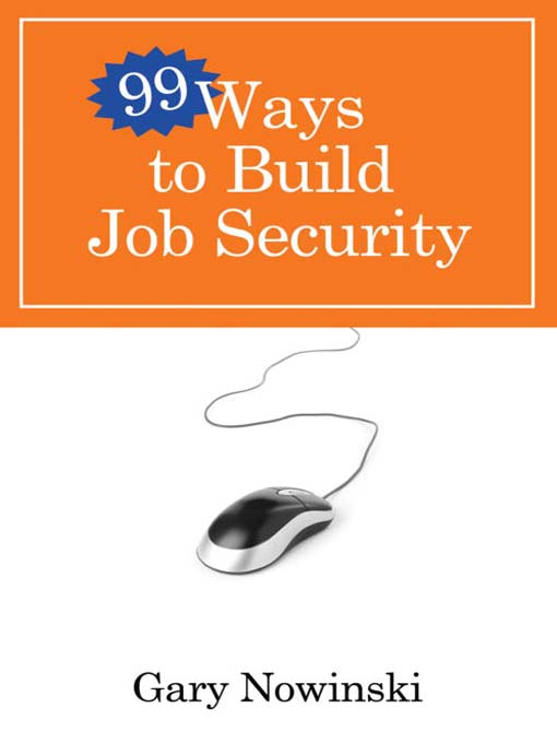 Title details for 99 Ways to Build Job Security by Gary Nowinski - Available